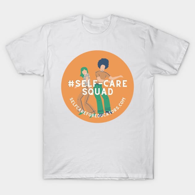 Self-Care Squad T-Shirt by Self Care for Educators with Dr Tina H Boogren